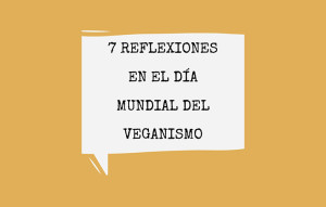 reflexiones en el día del veganismo