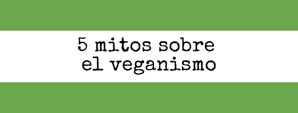 5 mitos sobre el veganismo